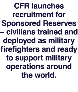 CFR launches recruitment for Sponsored Reserves – civilians trained and deployed as military firefighters and ready t...