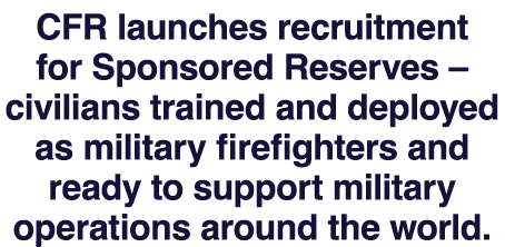 CFR launches recruitment for Sponsored Reserves – civilians trained and deployed as military firefighters and ready t...