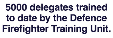 5000 delegates trained to date by the Defence Firefighter Training Unit.